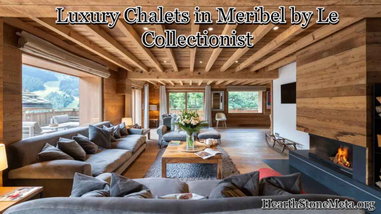 Plan Your Stay at Luxury Chalets in Meribel by Le Collectionist