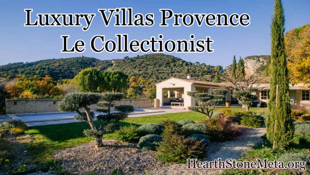 What Sets Luxury Villas Provence Le Collectionist Apart