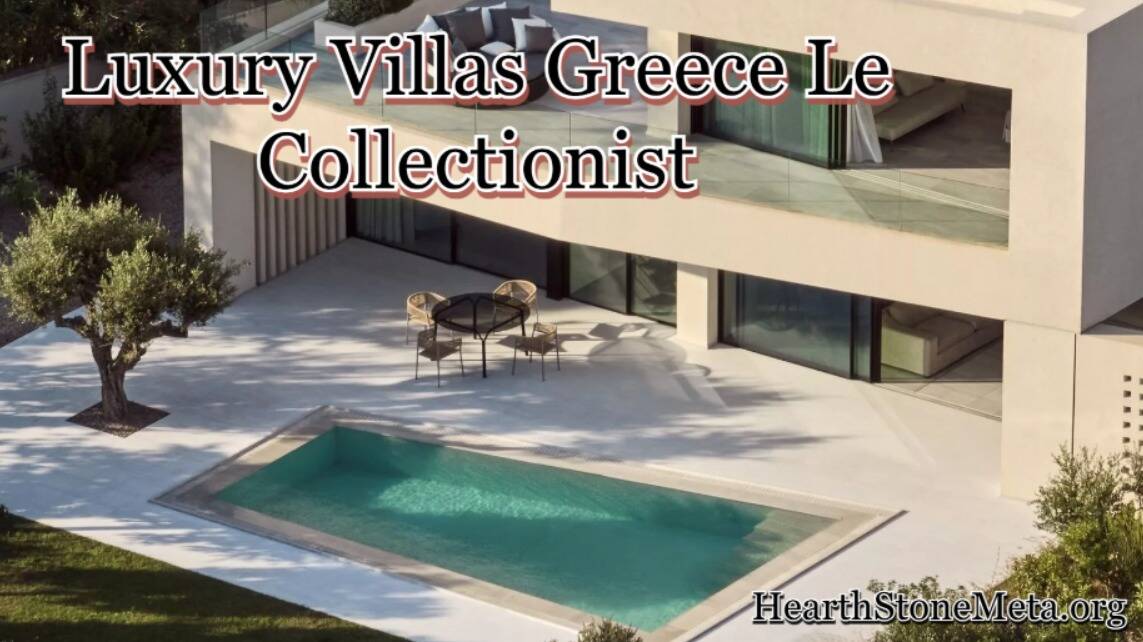 Why Choose Luxury Villas Greece Le Collectionist