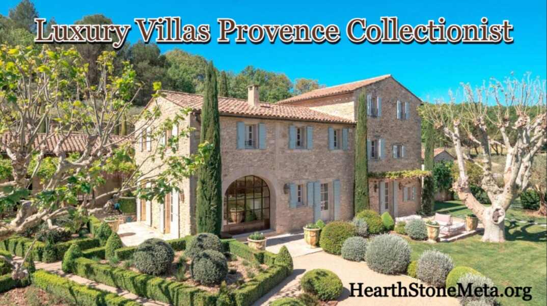 How to Choose the Best Luxury Villas Provence Collectionist for Your Stay