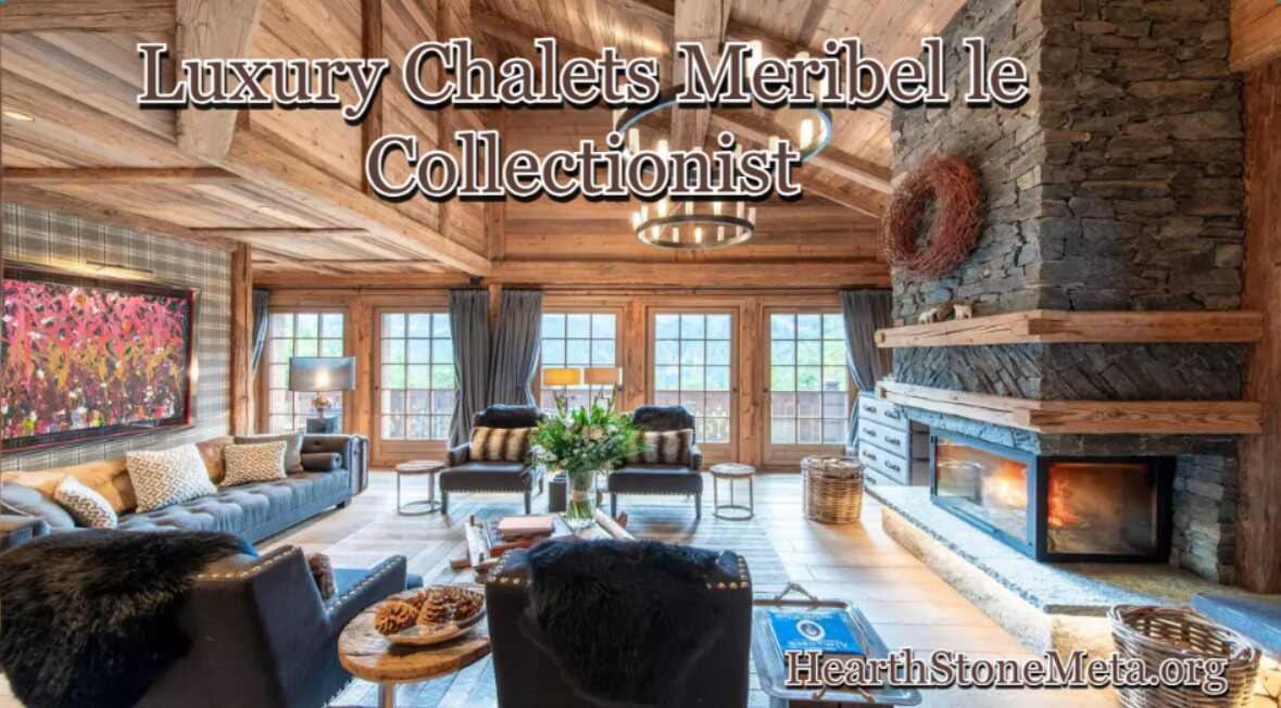 Why Luxury Chalets in Méribel with Le Collectionist Stand Out