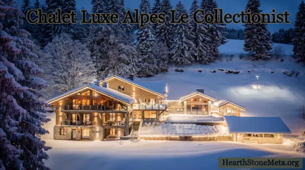 Why Chalet Luxe Alpes Le Collectionist is the Ultimate Alpine Retreat